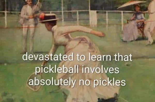 Vintage oil painting of a Victorian tennis player expressing disappointment that pickleball features no actual pickles in a meme dump.