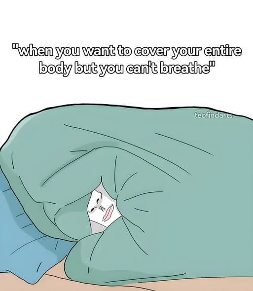Minimalist drawing of a person buried under a heavy blanket with a tiny mouth hole for air in a funny memes image.