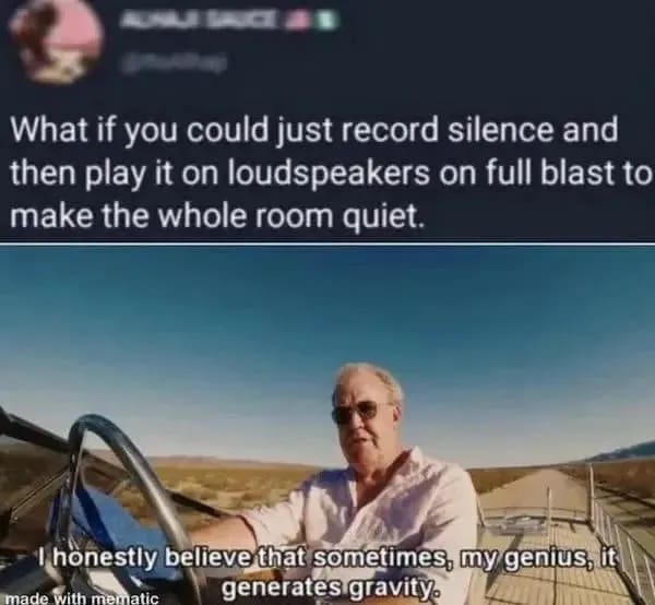 Top Gear Jeremy Clarkson quote meme proposing playing recorded silence on loudspeakers in a meme dump.