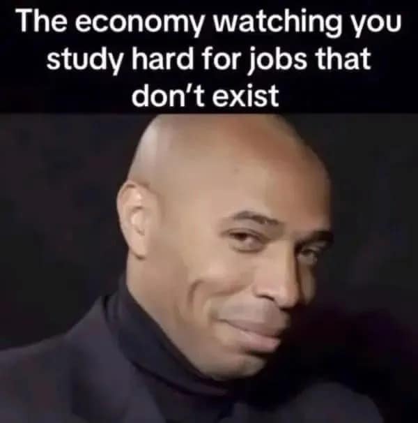 Thierry Henry smirking knowingly captioned as the economy watching students prepare for nonexistent jobs in a meme dump.