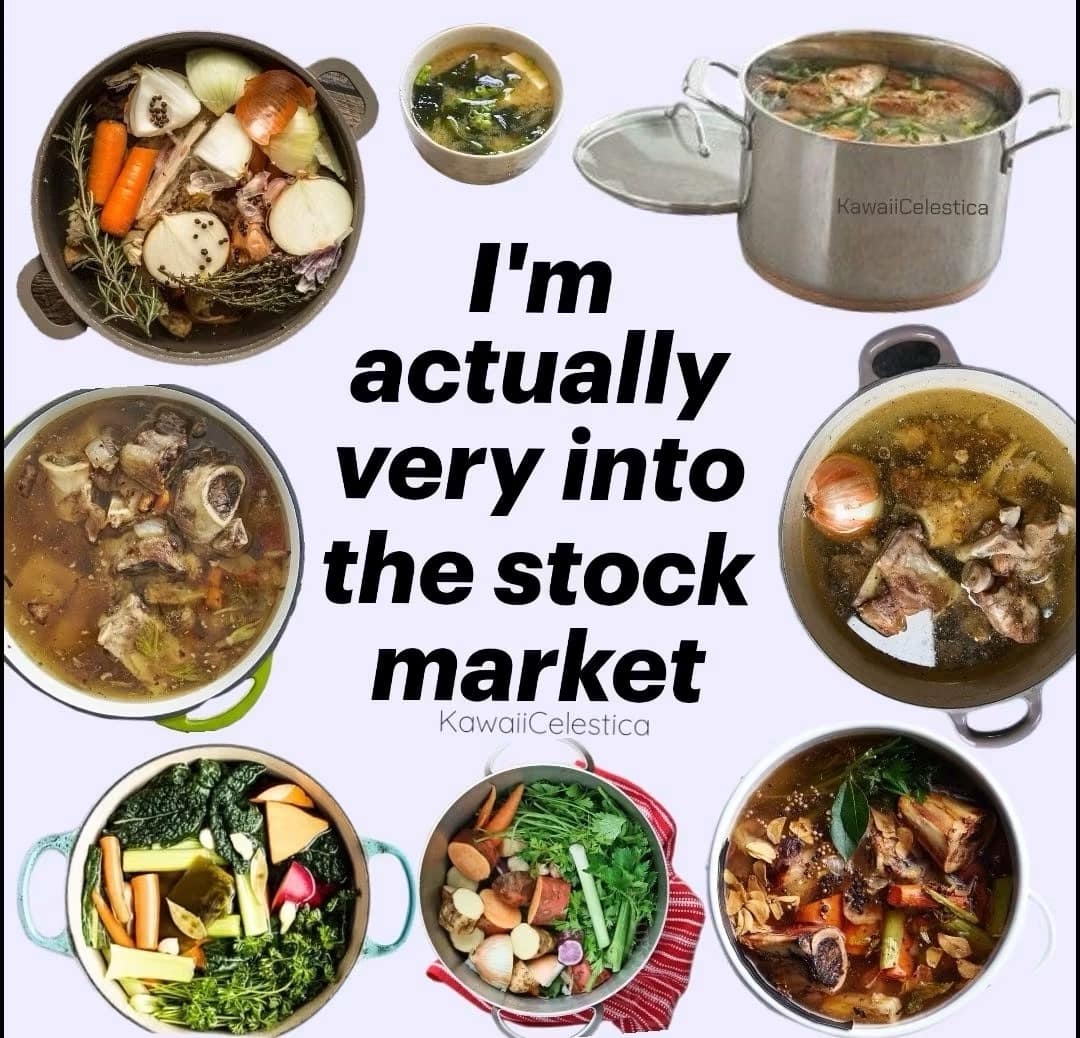 A meme dump culinary pun graphic surrounded by pots of simmering bone broth claiming deep investment in the 'stock market'.