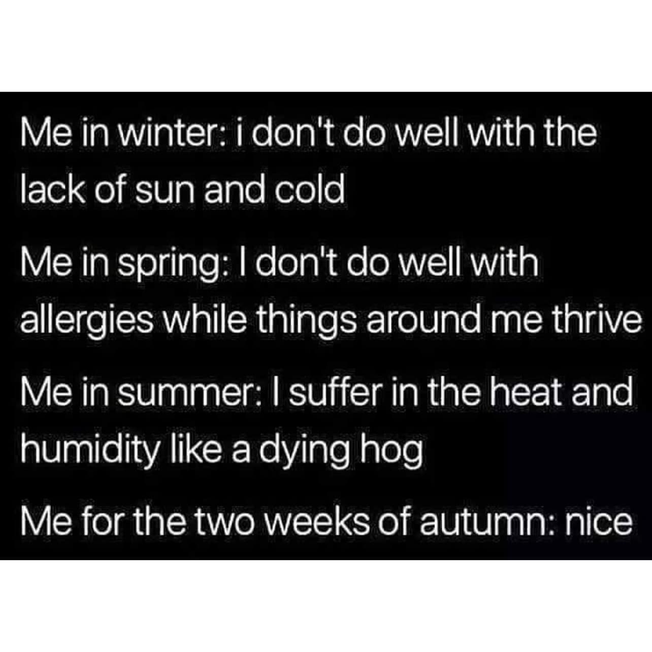 A meme dump text post listing seasonal complaints about winter cold, spring allergies, and summer humidity for just two tolerable weeks of autumn.