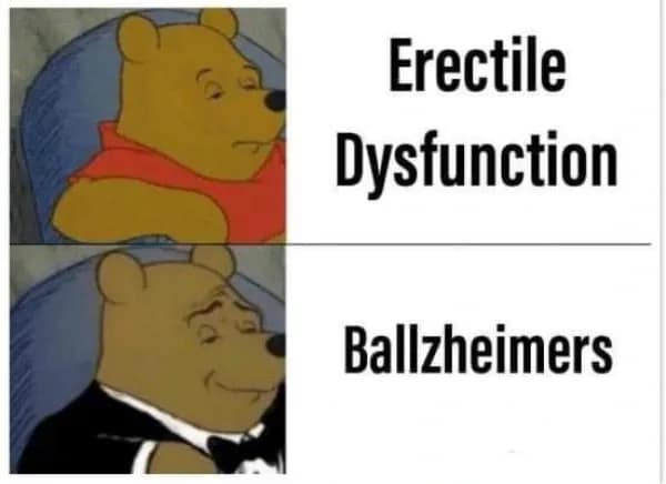 Tuxedo Winnie the Pooh comparison contrasting 'Erectile Dysfunction' with the sophisticated term 'Ballzheimers' in a meme dump.