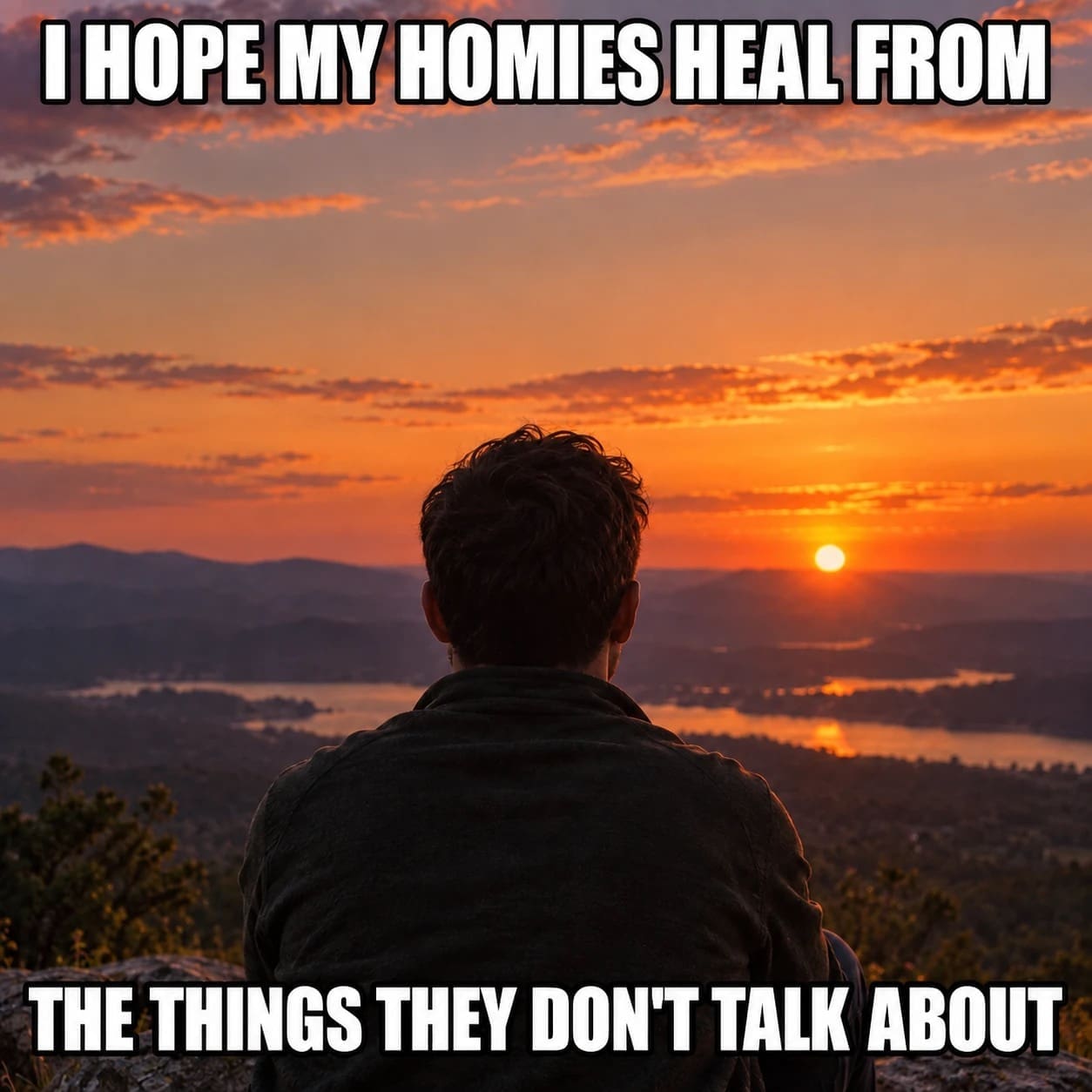 Silhouette of a man sitting on a mountain summit at sunset reflecting deeply, overlaid with wholesome text hoping his friends heal from hidden struggles in a meme dump.