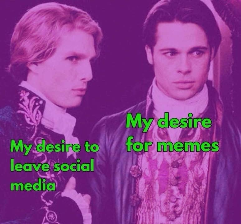 Tom Cruise and Brad Pitt in Interview with the Vampire labeled as the internal conflict between quitting social media and viewing memes in a meme dump.