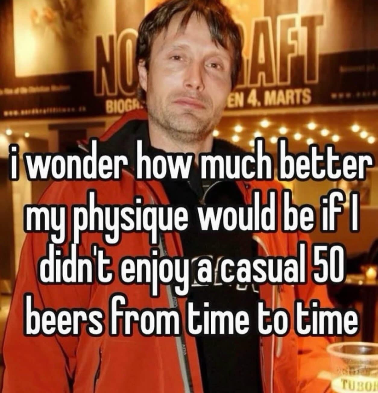 Mads Mikkelsen looking weary overlaid with text wondering about fitness potential without a casual 50 beers in a meme dump.