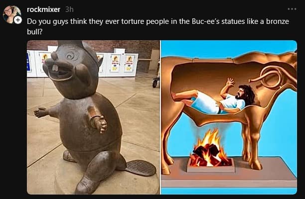 Side-by-side comparison meme placing a hollow bronze Buc-ee's beaver mascot statue next to a diagram of the ancient Greek Brazen Bull torture device in a meme dump.