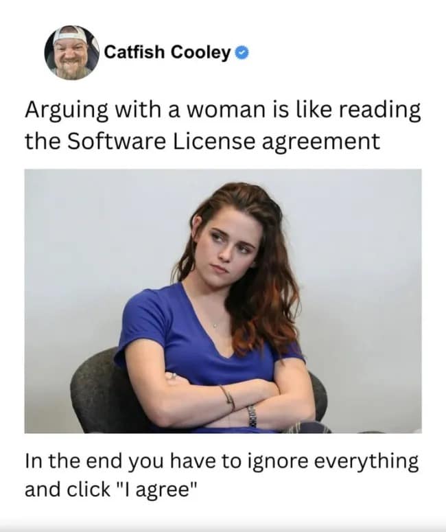 Kristen Stewart sitting with arms crossed looking disinterested, captioned with a joke comparing arguing with women to blindly accepting software terms and conditions in a meme dump.