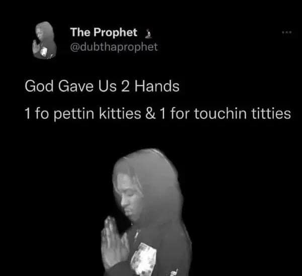 Black-and-white image of a man praying, captioned about God giving humans two hands for petting cats and touching lovers in a meme dump.