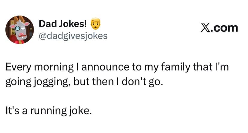 Dad joke tweet about announcing a morning jog and never leaving, calling it a 'running joke' in a meme dump.