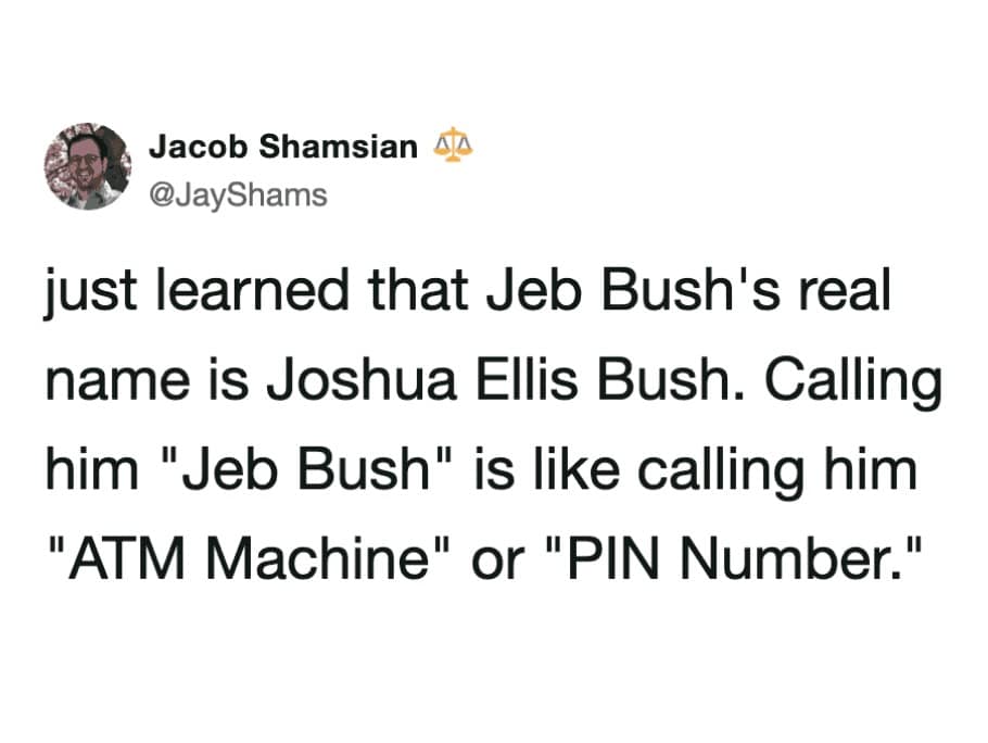 Text post explaining that Jeb Bush stands for Joshua Ellis Bush, making his name redundant in a hilarious meme.
