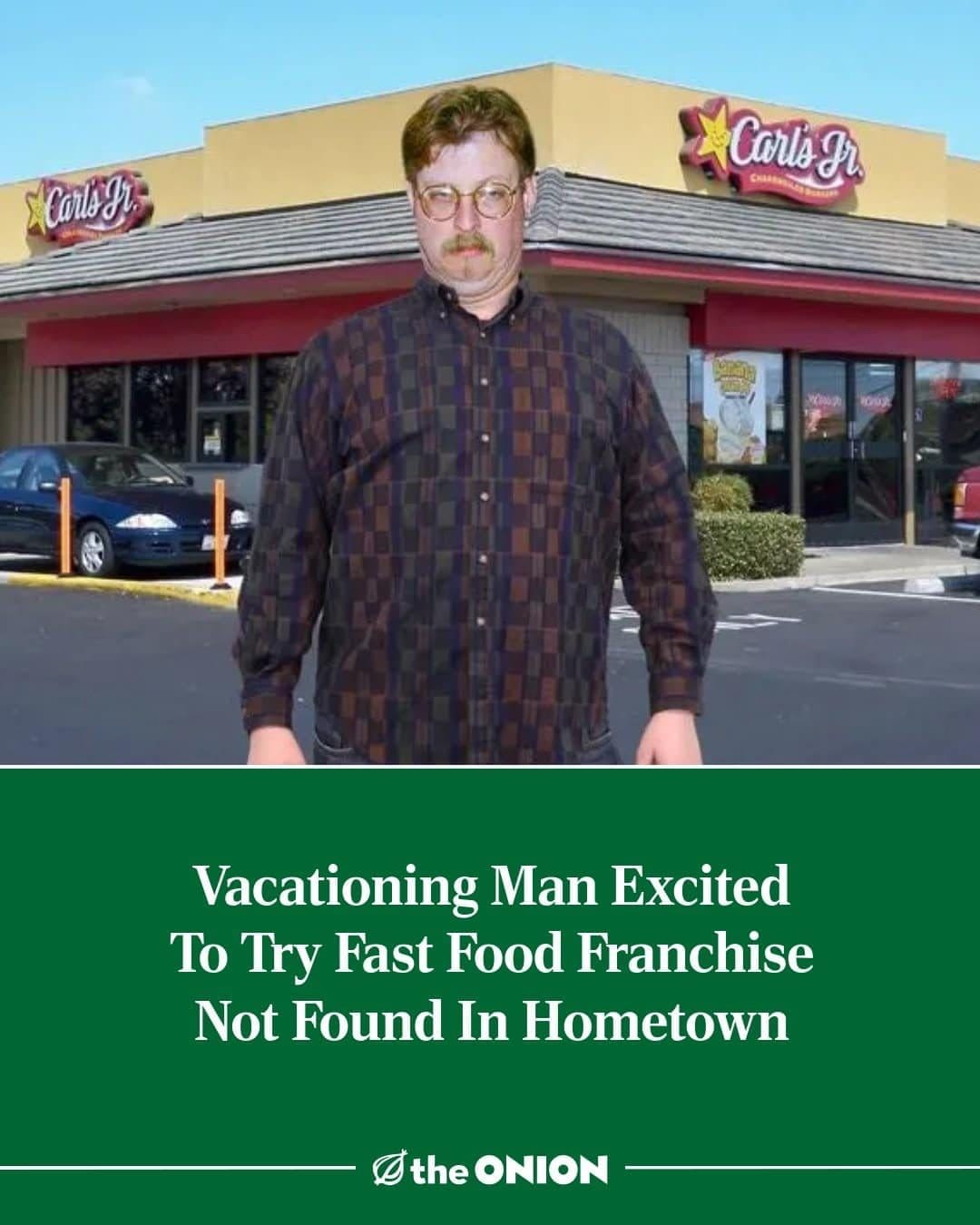 Onion headline in this meme dump about a tourist thrilled to eat at Carl's Jr.
