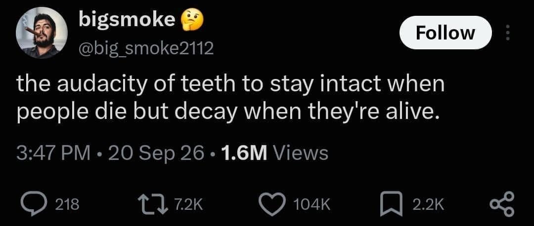 Meme dump tweet about teeth staying intact after death but decaying while you live.