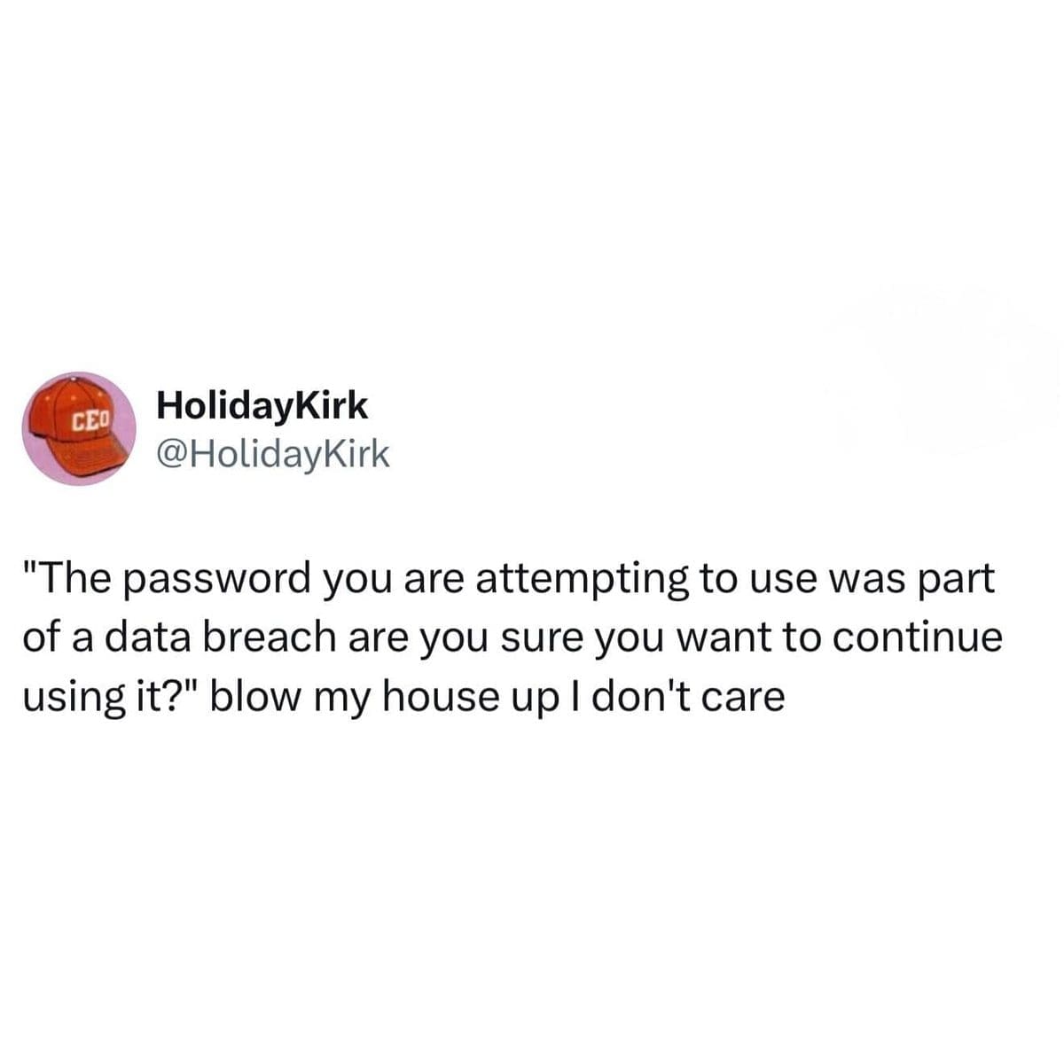 Tweet about ignoring a data breach password warning out of pure exhaustion.
