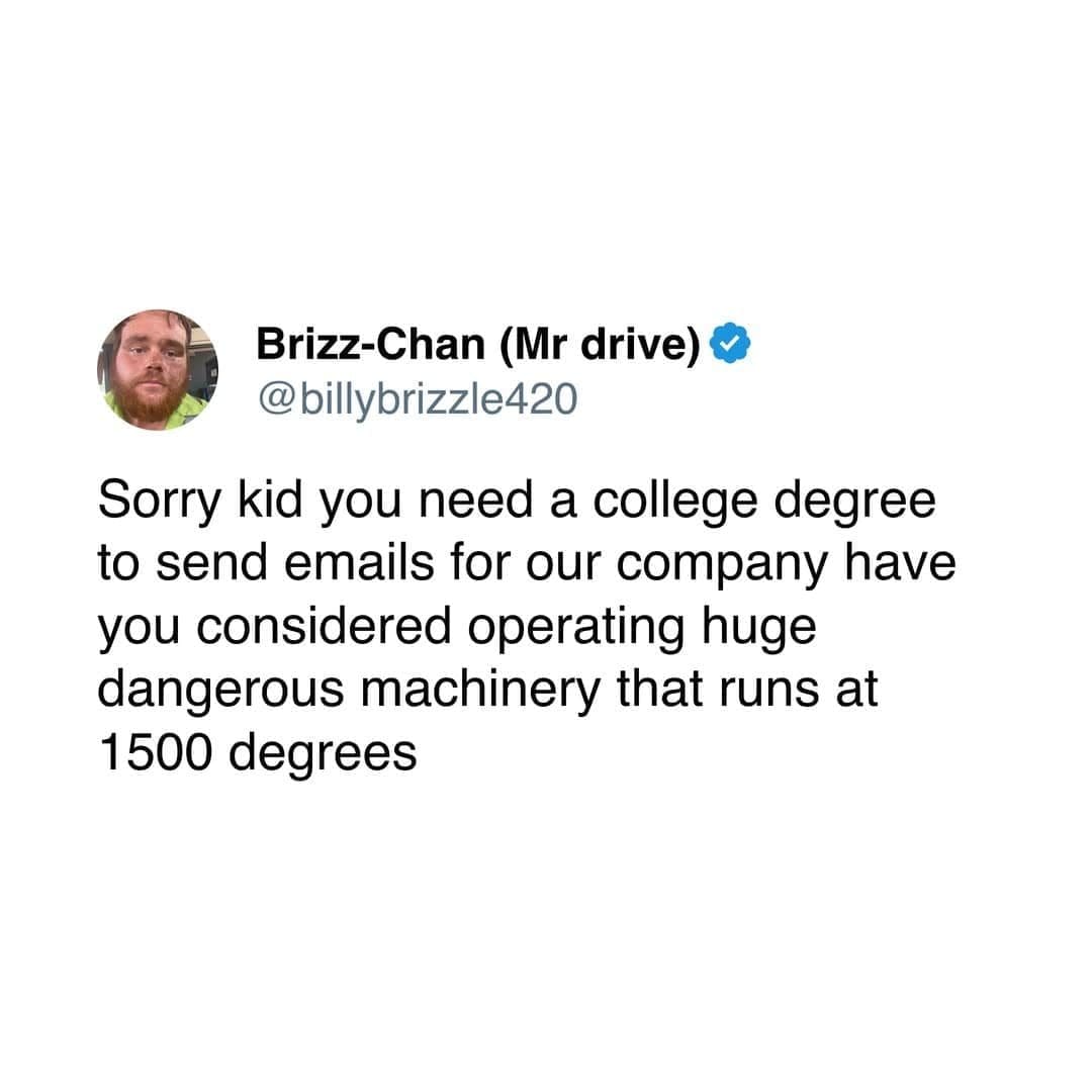 Tweet mocking jobs that require degrees for email but not for dangerous 1500 degree machinery.