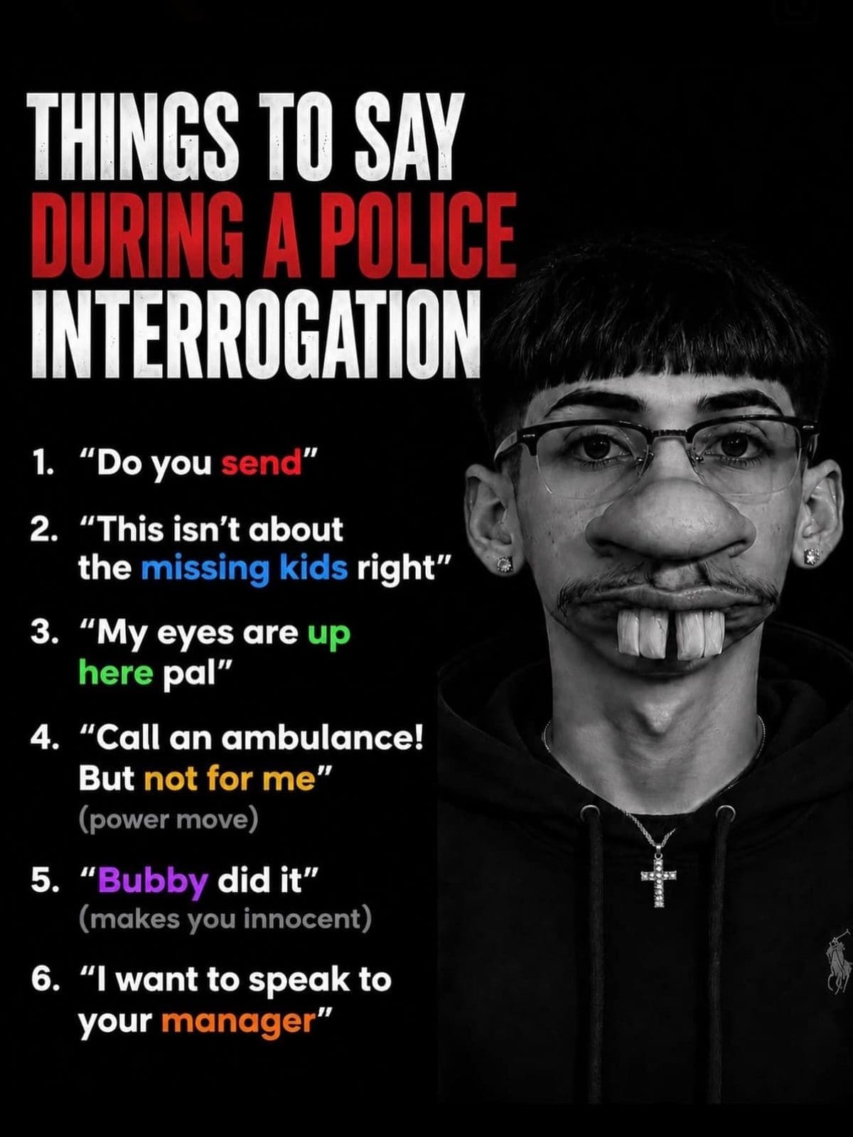 Parody list of things to say during a police interrogation beside an edited face.