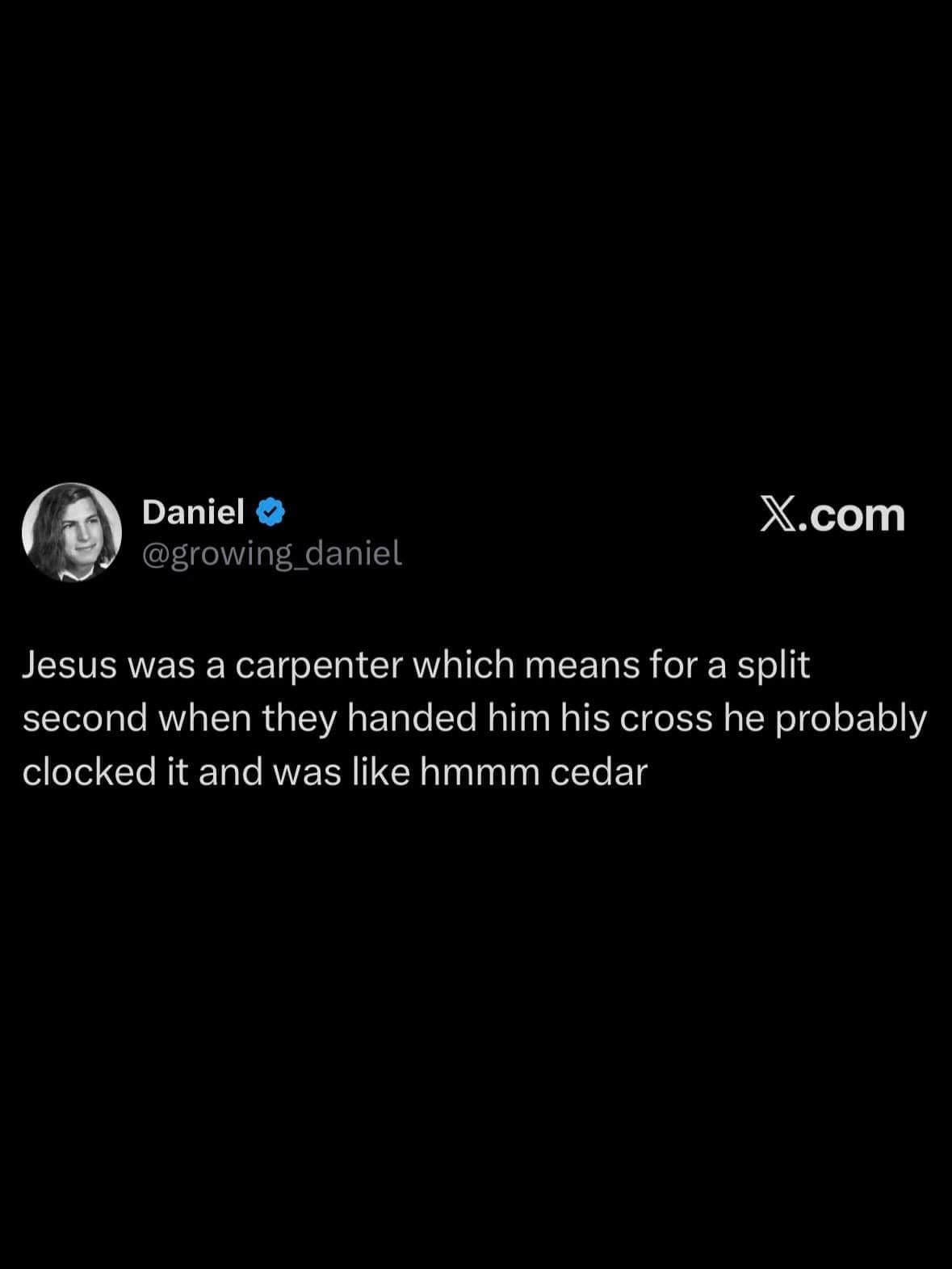 Tweet joking that Jesus, a carpenter, would have recognized his cross was cedar.