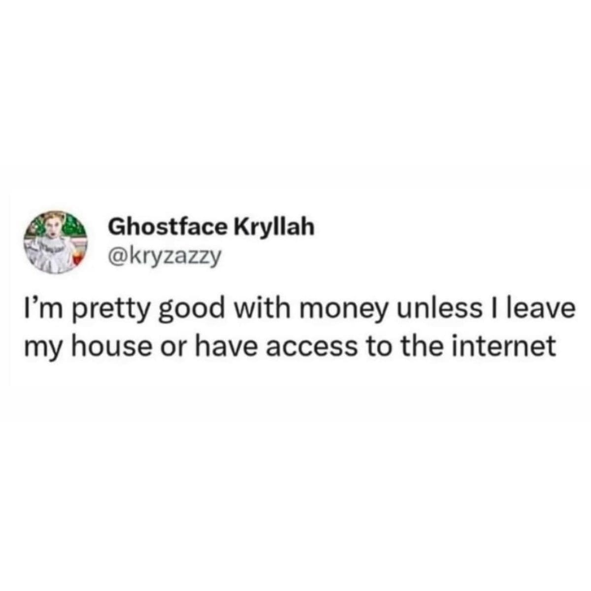 Tweet claiming to be good with money, except when leaving home or going online.