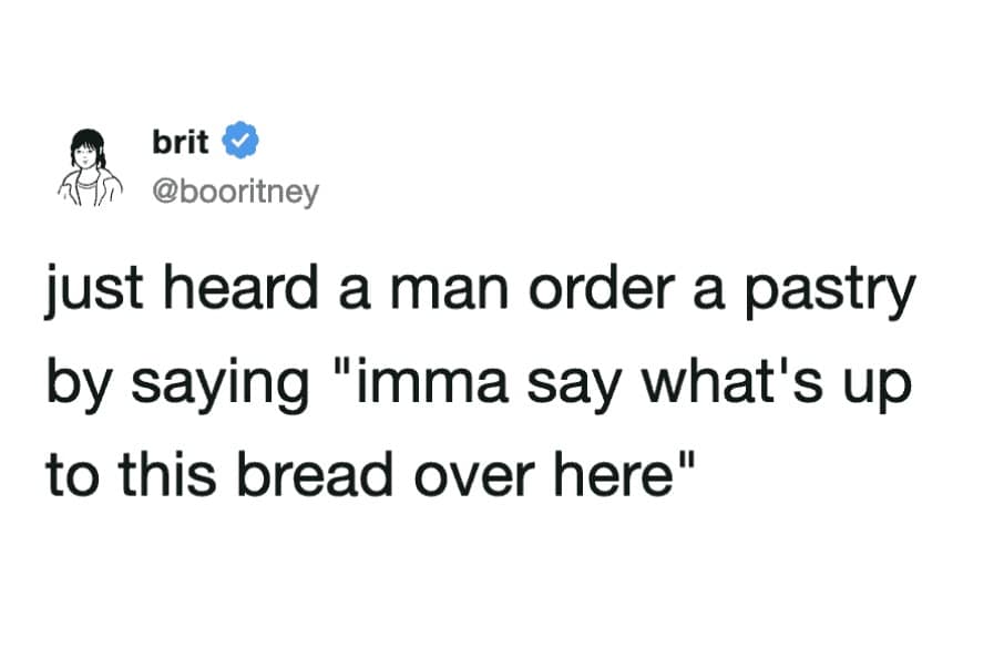 Social media tweet recounting a guy casually ordering a bakery pastry by saying 'imma say what's up to this bread' in a meme dump.