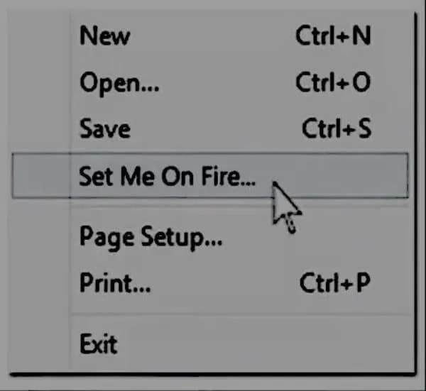 Computer software dropdown file menu featuring the absurd option 'Set Me On Fire...' below Save in a meme dump.