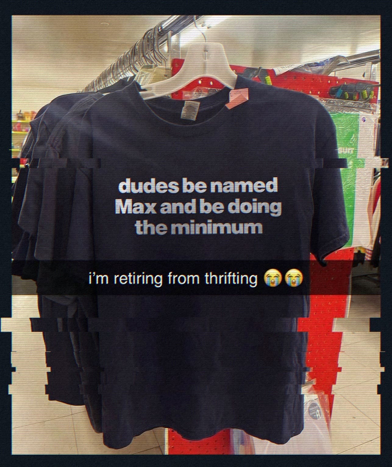 Thrift store rack displaying a navy blue graphic t-shirt with the joke 'dudes be named Max and be doing the minimum' in a meme dump.