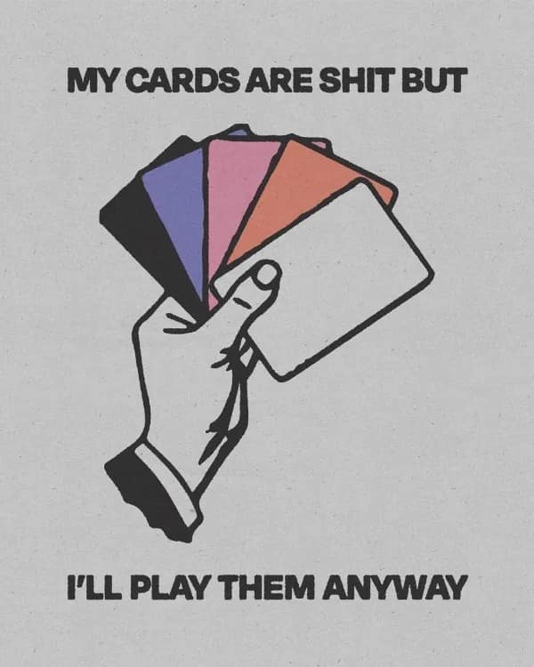Vintage illustration of a hand holding a terrible spread of playing cards, captioned 'MY CARDS ARE SHIT BUT I'LL PLAY THEM ANYWAY' in a meme dump.
