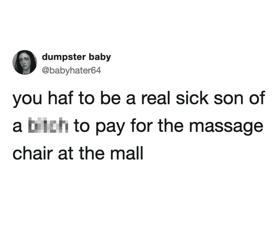 Text tweet insulting anyone who actually inserts quarters into public shopping mall massage chairs in a meme dump.