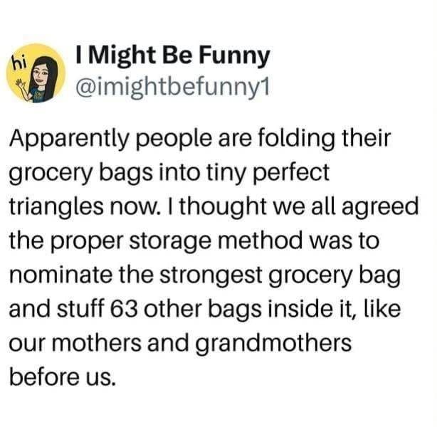 Relatable text tweet defending the traditional habit of stuffing dozens of plastic grocery bags into one master bag in a meme dump.