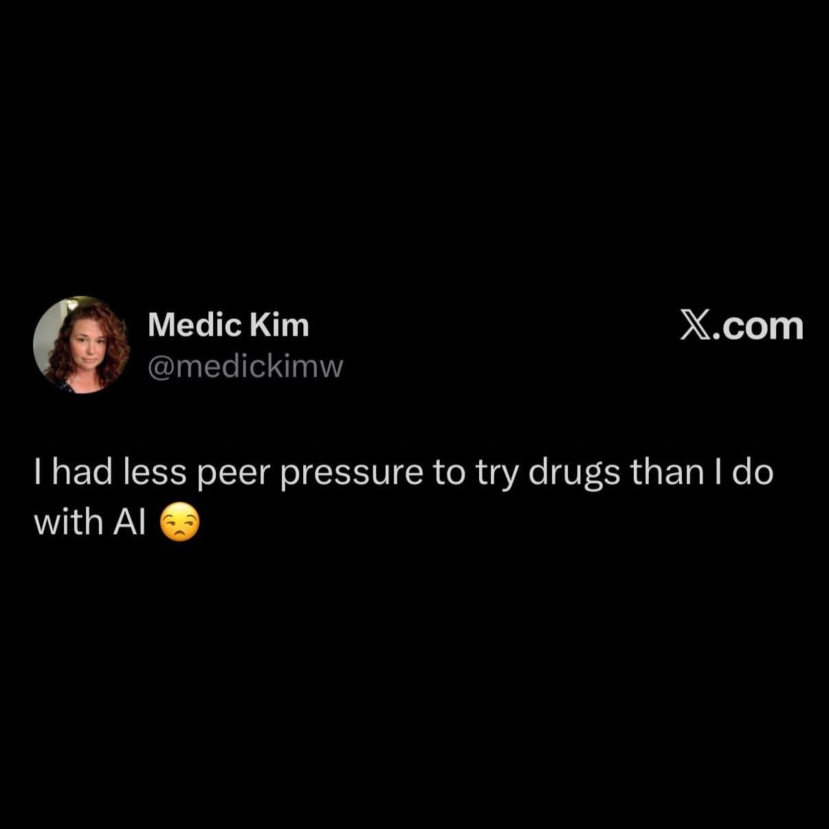Dark mode text tweet dryly noting there was significantly less peer pressure to try drugs in high school than there is to use AI today.
