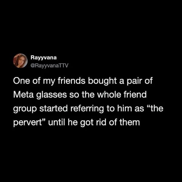 Dark mode tweet about a friend group bullying a member out of wearing Meta smart glasses by constantly calling him 'the pervert' in a meme dump.