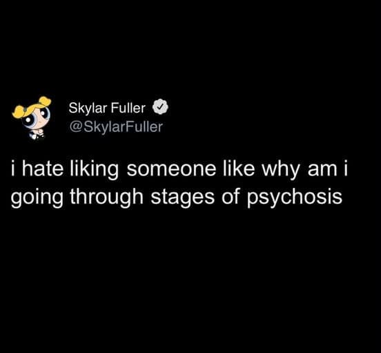 Dark mode tweet lamenting how catching romantic feelings for someone feels like going through full psychosis in a meme dump.