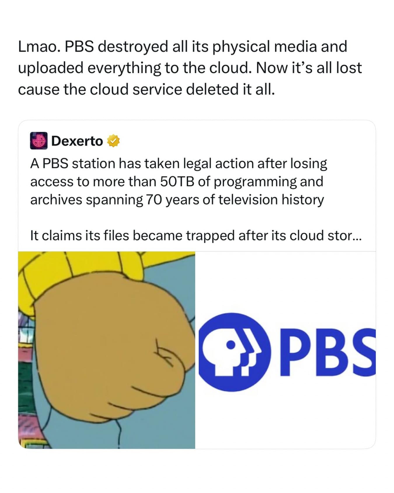 A meme dump post combining news about a PBS cloud storage data deletion disaster with the iconic Arthur clenched fist meme.