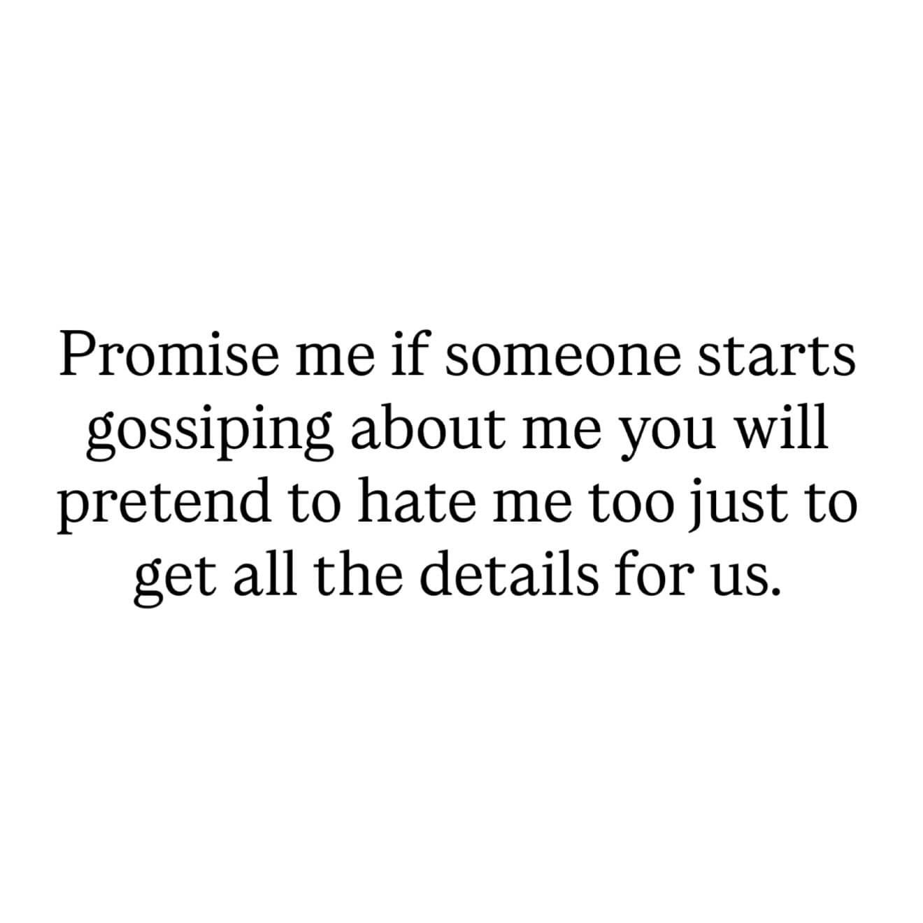 Text post asking a best friend to undercover-gossip by pretending to agree with haters to gather intel in a meme dump.