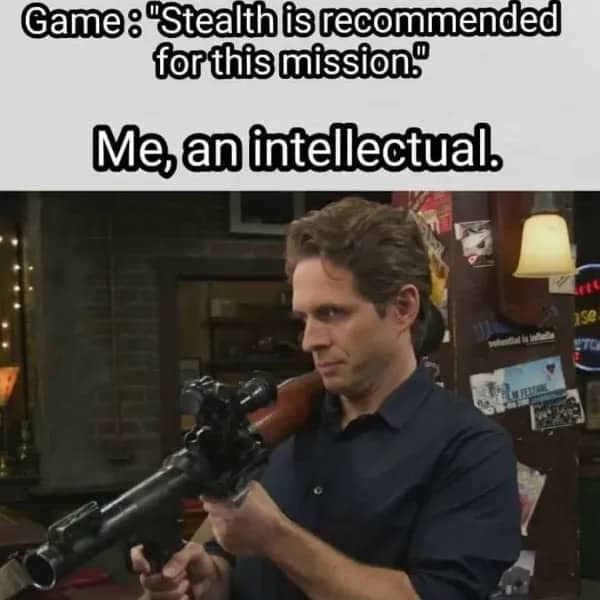 Funny gaming meme featuring Dennis Reynolds holding a grenade launcher during a stealth mission.