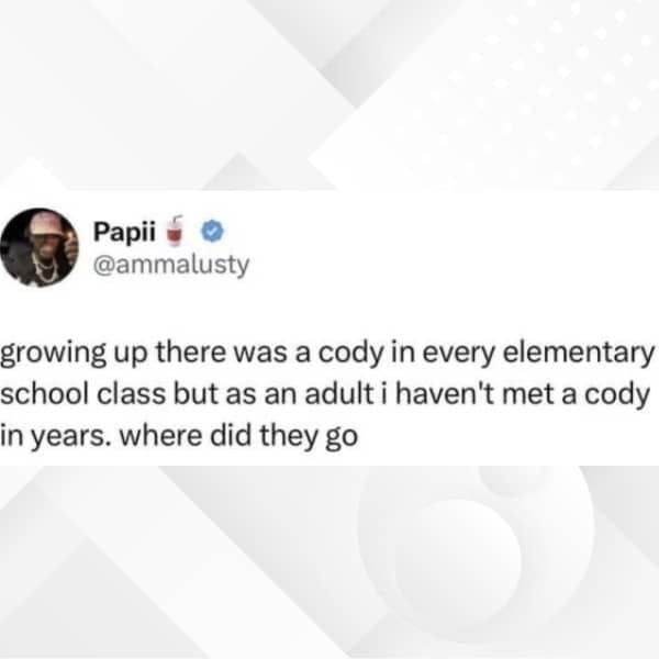 Funny social media post asking where all the people named Cody went as adults.