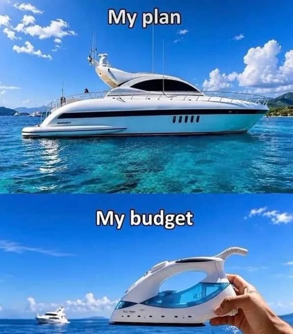 Funny plan versus budget meme comparing a luxury yacht to a clothes iron.