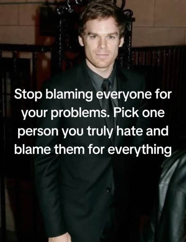 Man in a black suit with text advising picking one person to blame for everything