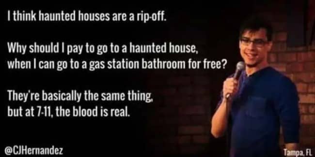 Stand-up comedian comparing haunted houses to gas station restrooms for quick stand up jokes.