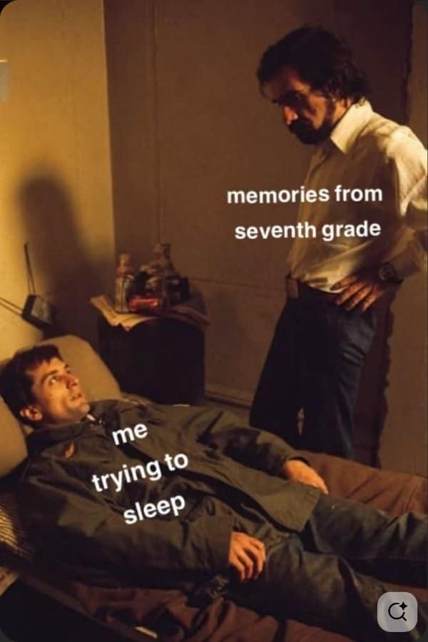 Relatable memes classic where seventh grade memories loom over someone trying to fall asleep.