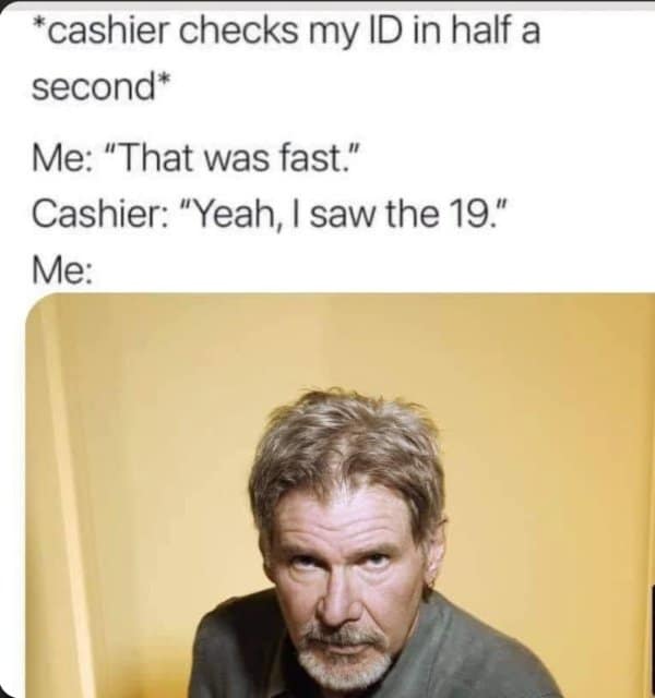 Harrison Ford glaring after a cashier says they only needed to see the birth year.