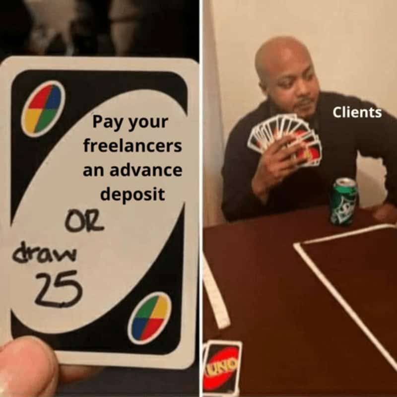 Draw 25 Uno card meme showing clients holding a massive hand of cards rather than paying a deposit in a freelancer meme.