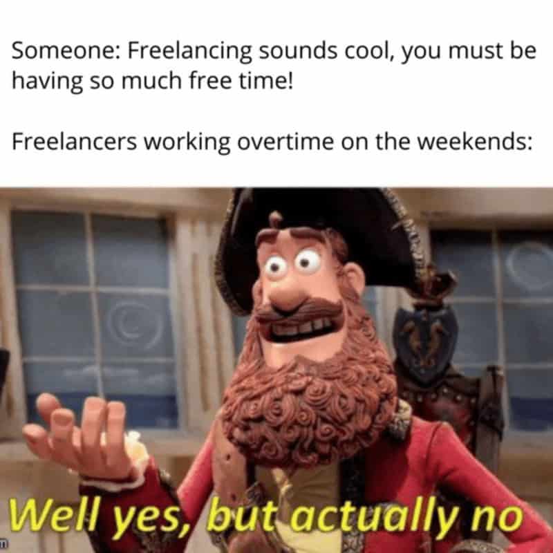 Claymation pirate captain saying 'Well yes, but actually no' in a self employed meme about weekend work hours.