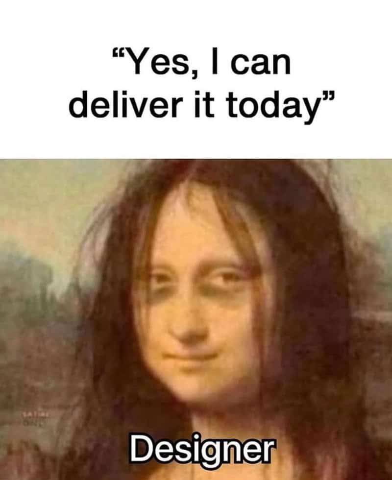 Exhausted Mona Lisa with dark under-eye circles and disheveled hair forced to say she can deliver today in a graphic designer freelancer meme.