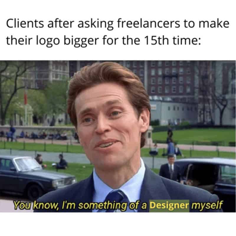 Willem Dafoe meme edited to say 'You know, I'm something of a Designer myself' after requesting logo revisions in a freelancer meme.
