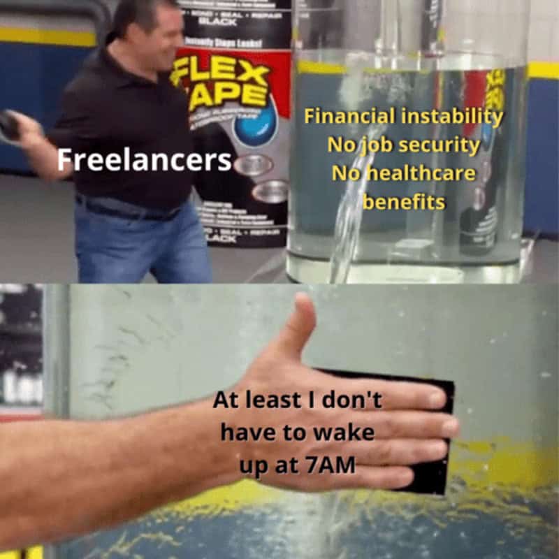 Phil Swift slapping Flex Tape labeled 'At least I don't have to wake up at 7AM' over freelancing struggles in a self employed meme.