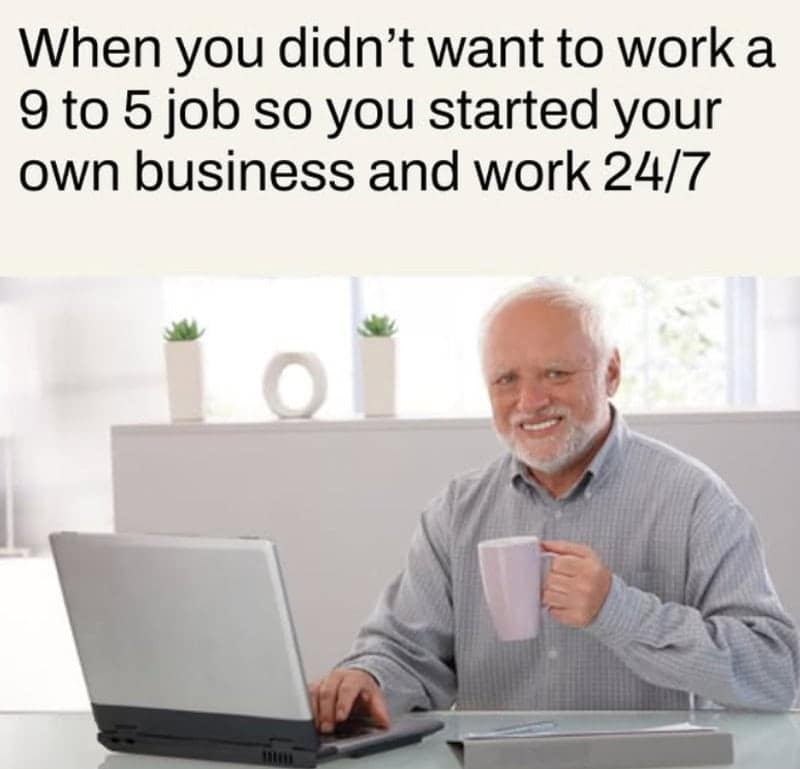 Hide the Pain Harold sitting at his laptop holding coffee, realizing he traded 9-to-5 for 24/7 labor in a self employed meme.