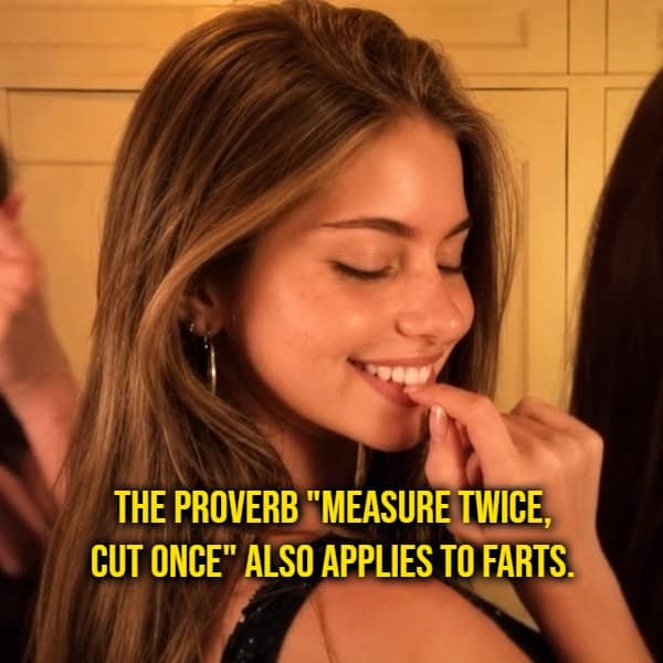 Smiling woman beside a shower thought applying the measure twice cut once proverb to flatulence