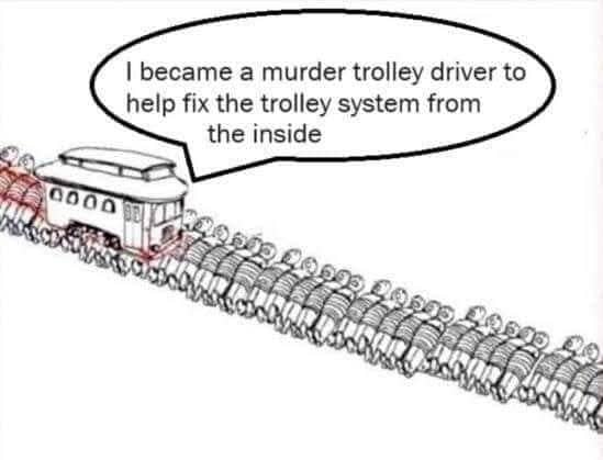 Trolley plowing through a long line of people saying it's fixing the system from inside